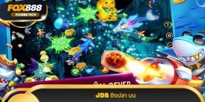 Jdb ยิงปลา บน Fox888 ทางเลือกทำเงินที่เซียนพนันไว้วางใจ